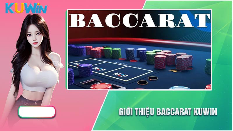 Giới thiệu Game Baccarat tại kuwin ăn chơi xanh chín